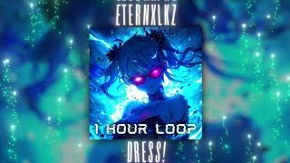 Eternxlkz - DRESS! [1 HOUR LOOP]