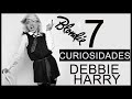 7 cosas que NO sabias de DEBBIE HARRY (Blondie)