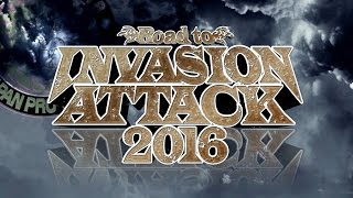 Road to INVASION ATTACK 2016 OPENING VTR