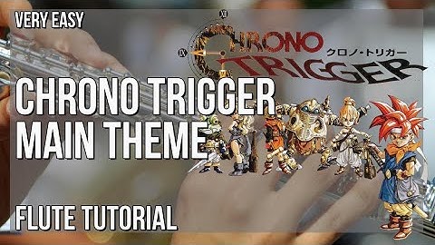 How to play Chrono Trigger Main Theme by Yasunori Mitsuda on Flute (Tutorial)