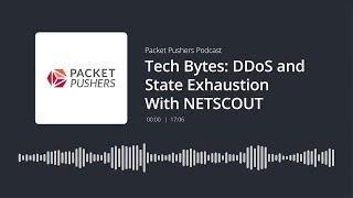 Podcast: Protect Your Organization From DDoS State Exhaustion Attacks
