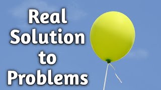 Real Solution to problems..