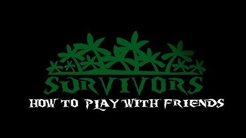 Survivors - How To Play Co-op With Your Friends!