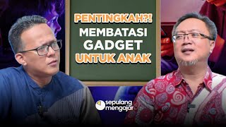 WAJIB TAHU! Bahaya Gadget untuk Anak? Ini Faktanya! | Podcast Sepulang Mengajar - Edisi 52
