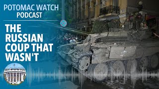 The Russian Coup That Wasn't | Potomac Watch Podcast: WSJ Opinion