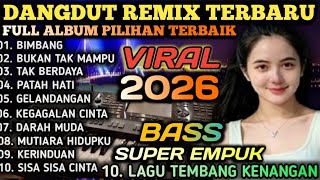 FULL ALBUM DANGDUT REMIX HITS 2025 - 2026 || DANGDUT REMIX KOPLO LAWAS TEMBANG KENANGAN 