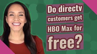 Do directv customers get hbo max for ...
