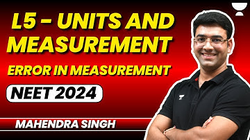 L5: Units and Measurement- Errors in Measurement | Part 2 | NEET 2024 | Mahendra Singh