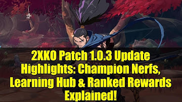 2XKO Patch 1.0.3 Update Highlights: Champion Nerfs, Learning Hub & Ranked Rewards Explained!
