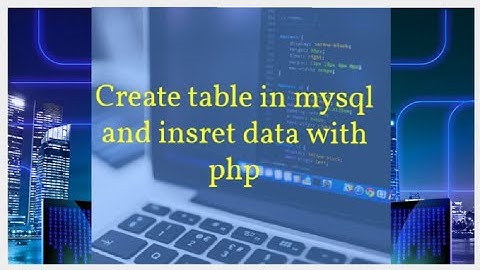 الدرس السابع php انشا جدول في قاعدة البيانات mysql وإدخال  بيانات insert الى الجدول عن طريق المتصفح.