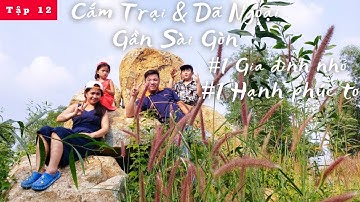 Tập 12 : Cắm Trại Dã Ngoại Câu Cá Gần Sài Gòn Cùng Gia Đình Nhỏ Đi là Đến Official