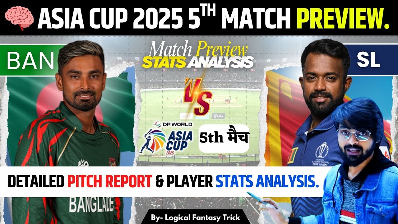 Asia Cup 2025 Match 5: BAN vs SL Preview & Fantasy Picks By Logical Fantasy Trick