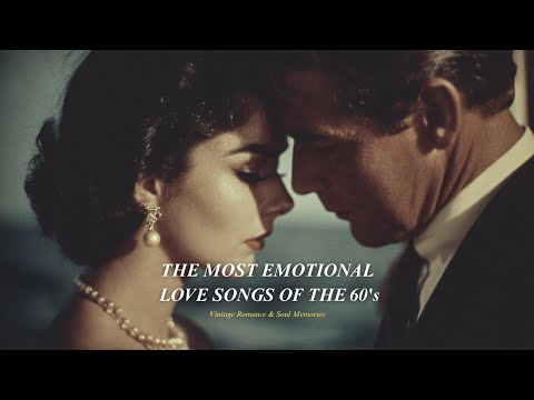 Soft And Soulful The Most Emotional 60s Love Songs Timeless Golden Romance 
