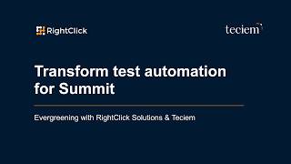 Evergreening with RightClick: Transform Test Automation for Summit