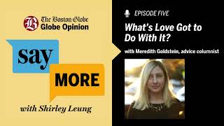 Meredith Goldstein: What's Love Got to Do With It? | Say More with Shirley Leung