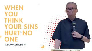 Download Lagu Fr. Dave Concepcion || When You Think Your Sins Hurt No One MP3