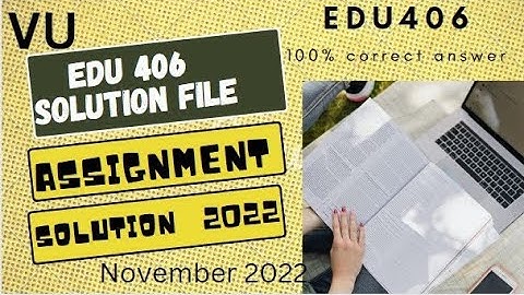 EDU406 ASSIGNMENT NO 1 SOLUTION 2022|ASSIGNMENT 406 ✔✔✔CORRECT SOLUTION||VU|