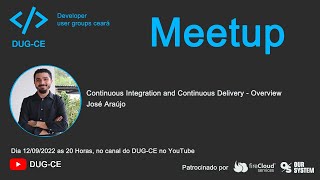 25ª Meetup do DUG-CE - Continuous Integration and Continuous Delivery - Overview