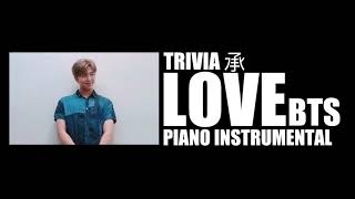 Video thumbnail of "(Piano Instrumental) BTS 방탄소년단 - Trivia 承: Love"