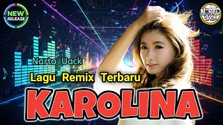 KAROLINA - LAGU REMIX TERBARU - Narto Uack 🌴