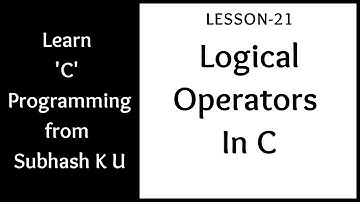 Logical Operators In C | Lesson-21 | Learn C Programming From Subhash K U