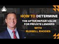 How to determine the after repair value for private lenders with russell rhodes  125 and 126