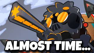 It's Almost Time... (Bloons TD 6)