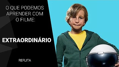 O que o filme Extraordinário nos ensina?