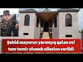 ŞAD XƏBƏR. Tovuzda şəhid olan mayorun ailəsinin evi bu şəkildə təmir edilib təhvil verilib