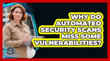 Why Do Automated Security Scans Miss Some Vulnerabilities?