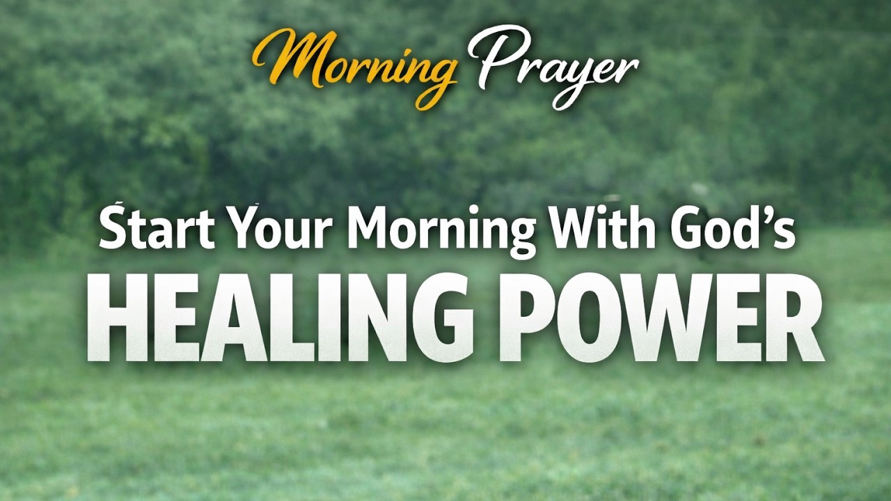 Start Your Morning with God's Healing Power |  Powerful Morning Prayer