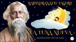 Rabindranath Tagore  La Luna Nueva (Cuentos Espirituales) [Audiolibro Narrado por Artur Mas]