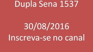 Resultado Dupla Sena 1537 - (30/08/2016)