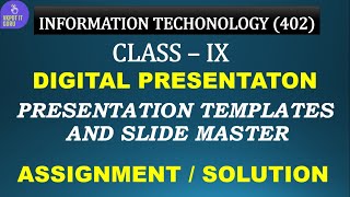 IT 402 | CLASS 9 | DIGITAL PRESENTATION | PRESENTATION TEMPLATES AND SLIDE MASTER | ASSIGNMENT