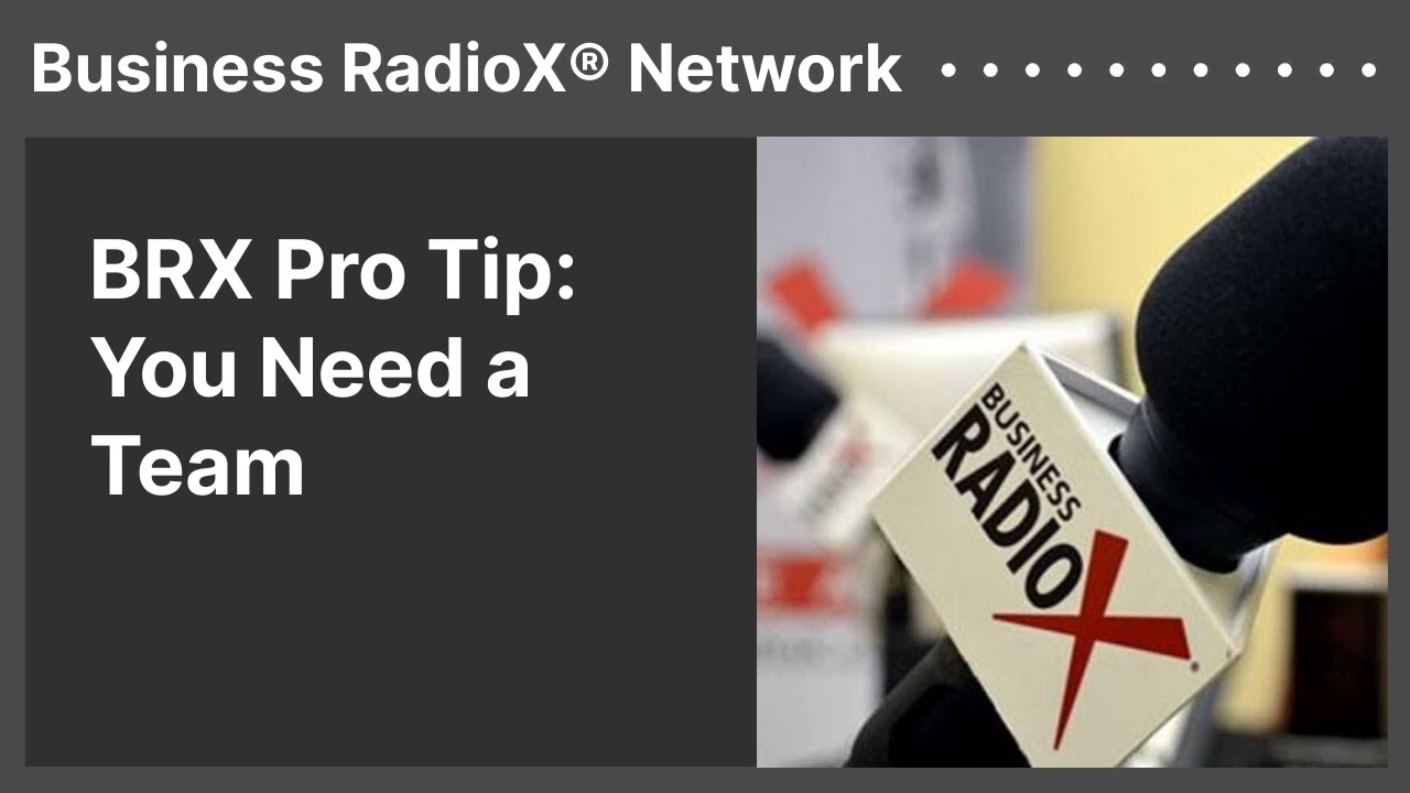 BRX Pro Tip: You Need a Team | Business RadioX® Network