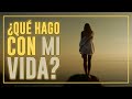 ¿Qué Hago con MI VIDA? Este Consejo Cambió la Mía