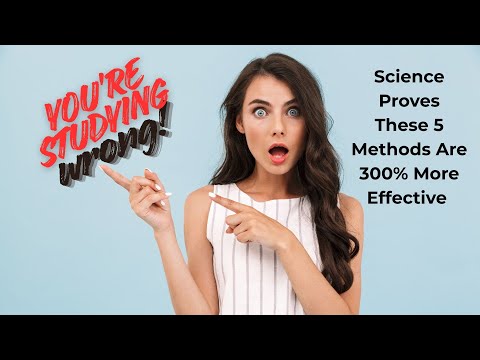 You're Studying Wrong - Science Proves These 5 Methods Are 300% More Effective