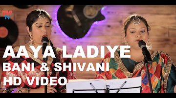 Aaya Ladiye | Wedding Songs | Punjabi Lok Geet | Indian Weddings | Bani and Shivani