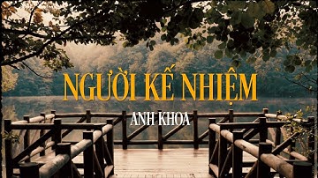 Người Kế Nhiệm | Anh Khoa (Official Lyric Video)