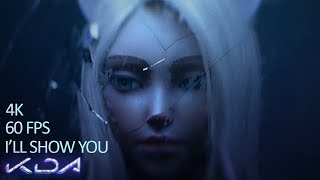 K/DA - I’LL SHOW YOU 4K WITH 60 FPS (REMAKE MUSIC VIDEO)