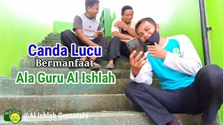 Canda Lucu Bermanfaat ala guru al ishlah II AL Ishlah Gorontalo