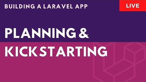 Planning & Kickstarting the Laravel Application