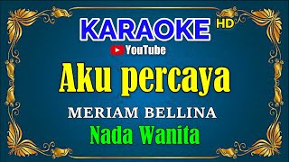 AKU PERCAYA - Meriam Bellina [ KARAOKE HD ] Nada Wanita