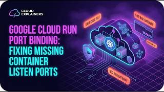 Google Cloud Run Port Binding Fixing Missing Container Listen Ports