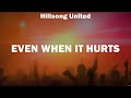 Even When It Hurts - Hillsong United (Lyrics) - God Only Knows, O Come to the Altar, Grace To Grace
