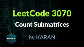 LeetCode 3070 - Count Submatrices with Top-Left Element and Sum Less Than K | by Karan