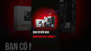 Có nên mua Mainboard có WiFi? Giải pháp giúp góc Setup cực gọn gàng cho anh em ngại đi dây mạng.