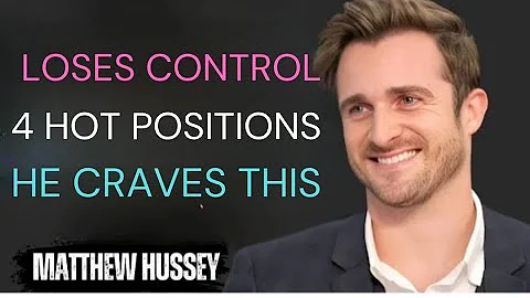 4 Positions That Make Him Lose Control | Matthew Hussey | Dating Advice”