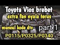 toyota vios berebet extra fan nyala terus muncul kode dtc P0115.P0325.P0340