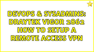 DevOps & SysAdmins: draytek vigor 2862 how to setup a remote access VPN